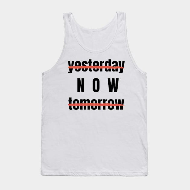 Yesterday? Tomorrow? NOW! Motivational Quote Tank Top by Lilustrations